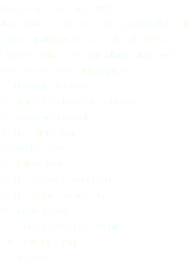 Notes on a Dream (2009) Jordan has recorded some spectacular solo piano renditions of some classic Dream Theater ballads for this album along with some great new original pieces. 1. Through Her Eyes 2. Lifting Shadows Off a Dream 3. Perpetuum Mobile 4. The Silent Man 5 Another Day 6. Hollow Years 7. The Grand Escapement 8. The Spirit Carries On 9. Speak To Me 10. The Answer Lies Within 11. Collision Point 12. Vacant